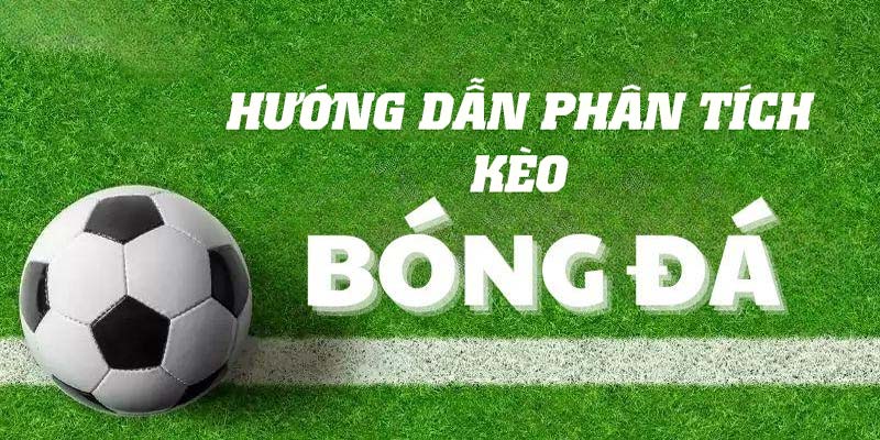 Hướng dẫn phân tích kèo bóng đá phổ biến trong các mùa giải